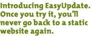 Intoducing easy update.  Once you try it, you'll never go back to a static website again.